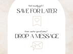 A white arched sign or card with black text reading 'Not ready yet? SAVE FOR LATER' and 'Have more questions? DROP A MESSAGE,' plus simple line icons of a bookmark heart and an envelope, on a light beige textured background.